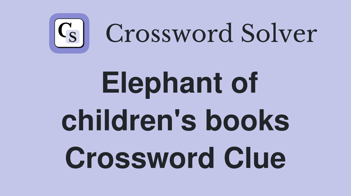 Elephant of children's books Crossword Clue Answers Crossword Solver